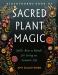 Blackthorn's Book of Sacred Plant Magic : Spells, Rites, and Rituals for Living an Aromatic Life
