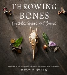 Throwing Bones, Crystals, Stones, and Curios : Includes 20 Unique Casting Boards for Divination and Insight