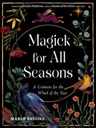 Magick for All Seasons : A Grimoire for the Wheel of the Year