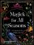 Magick for All Seasons : A Grimoire for the Wheel of the Year