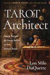 The Tarot Architect : How to Become the Master Builder of Your Spiritual Temple