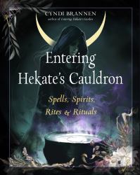 Entering Hekate's Cauldron : Spells, Spirits, Rites, and Rituals