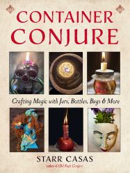 Container Conjure : Jars, Bottles, Bags, and More