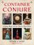 Container Conjure : Jars, Bottles, Bags, and More