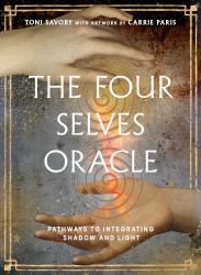 The Four Selves Oracle : Pathways to Integrating Shadow and Light (36 Full-Color Cards and 160-Page Full-Color Guidebook)