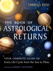 The Book of Astrological Returns : Your Complete Guide to Every Life Cycle from the Sun to Pluto