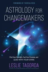 Astrology for Changemakers : Find Your Strength, Fuel Your Purpose, and Lead with Your Stars