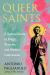 Queer Saints : A Radical Guide to Magic, Miracles, and Modern Intercession