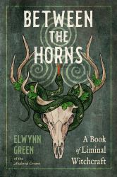 Between the Horns : A Book of Liminal Witchcraft