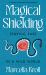 Magical Shielding : Staying Safe in a Wild World (a Guide to Psychic Self-Defense)