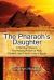 The Pharaoh's Daughter : A Spiritual Sojourn: the Healing Power of Past, Present, and Future Lives in Egypt