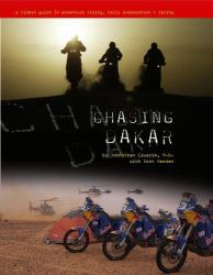 Chasing Dakar : A Rider's Guide to Adventure Riding, Rally Preparation and Racing