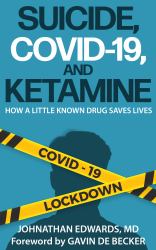 Suicide, COVID-19, and Ketamine : How a Little Known Drug May Save Lives