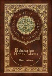 The Education of Henry Adams (Royal Collector's Edition) (Case Laminate Hardcover with Jacket)