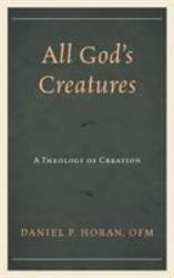All God's Creatures : A Theology of Creation