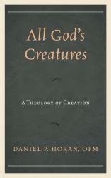 All God's Creatures : A Theology of Creation
