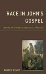 Race in John's Gospel : Toward an Ethnos-Conscious Approach