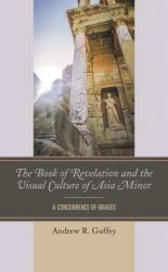 The Book of Revelation and the Visual Culture of Asia Minor : A Concurrence of Images