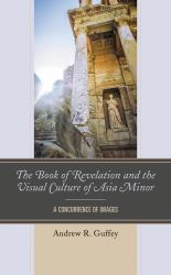 The Book of Revelation and the Visual Culture of Asia Minor : A Concurrence of Images