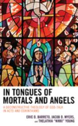 In Tongues of Mortals and Angels : A Deconstructive Theology of God-Talk in Acts and Corinthians