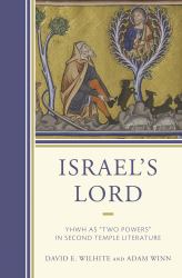Israel's Lord : YHWH As Two Powers in Second Temple Literature