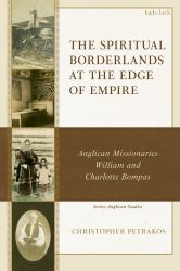 The Spiritual Borderlands at the Edge of Empire : Anglican Missionaries William and Charlotte Bompas