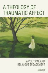 A Theology of Traumatic Affect : A Political and Religious Engagement