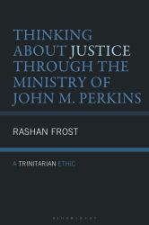 Thinking about Justice Through the Ministry of John M. Perkins : A Trinitarian Ethic