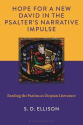 Hope for a New David in the Psalter's Narrative Impulse : Reading the Psalms As Utopian Literature