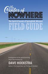 The Center of Nowhere (the Spirit and Sounds of Springfield Missouri) Field Guide