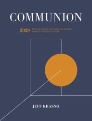 Communion : 2020 and the Middle Path Back to Reason, Morality and Each Other