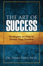 The Art of Success : Strategies on How to Obtain Your Dreams