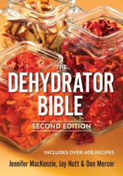 The Dehydrator Bible : Includes over 400 Recipes