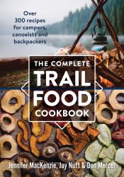 The Complete Trail Food Cookbook : Over 300 Recipes for Campers, Canoeists and Backpackers