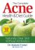 The Complete Acne Health and Diet Guide : Naturally Clear Skin Without Antibiotics