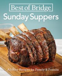 Best of Bridge Sunday Suppers : All-New Recipes for Family and Friends