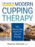 The Guide to Modern Cupping Therapy : Your Step-By-Step Source for Vacuum Therapy The Guide to Modern Cupping Therapy : Your Step-By-Step Source for Vacuum Therapy