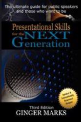 Presentational Skills for the Next Generation : The ultimate guide for public speakers and those who want to Be