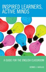 Inspired Learners, Active Minds : A Guide for the English Classroom