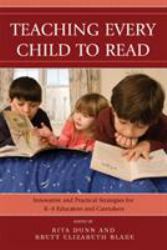 Teaching Every Child to Read : Innovative and Practical Strategies for K-8 Educators and Caretakers