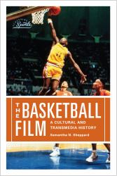 The Basketball Film : A Cultural and Transmedia History
