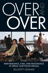 Over and Over : Performance, Time, and Resonance in Serial Television Drama