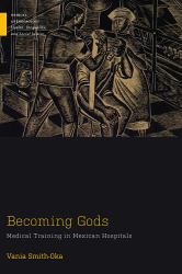 Becoming Gods : Medical Training in Mexican Hospitals
