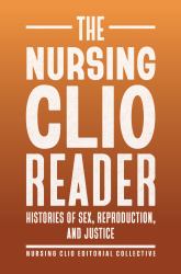 The Nursing Clio Reader : Histories of Sex, Reproduction, and Justice