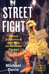 Street Fight : Mean America and the War on Sesame Street
