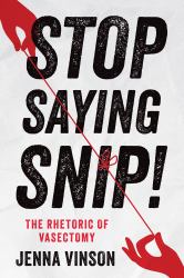 Stop Saying Snip! : The Rhetoric of Vasectomy