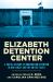 Elizabeth Detention Center : A Social History of Immigration Detention in New Jersey and the United States