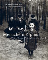 Menachem Kipnis : Yiddish Folklore and Photographs from Interwar Poland