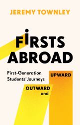 Firsts Abroad : First-Generation Students' Journeys Outward and Upward