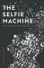 The Selfie Machine : Selfies, Platforms, and Digital Image Culture in India